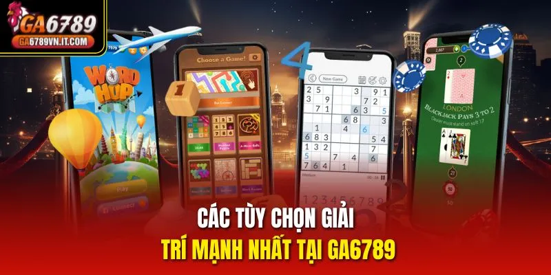 Các tùy chọn giải trí mạnh nhất tại ga6789