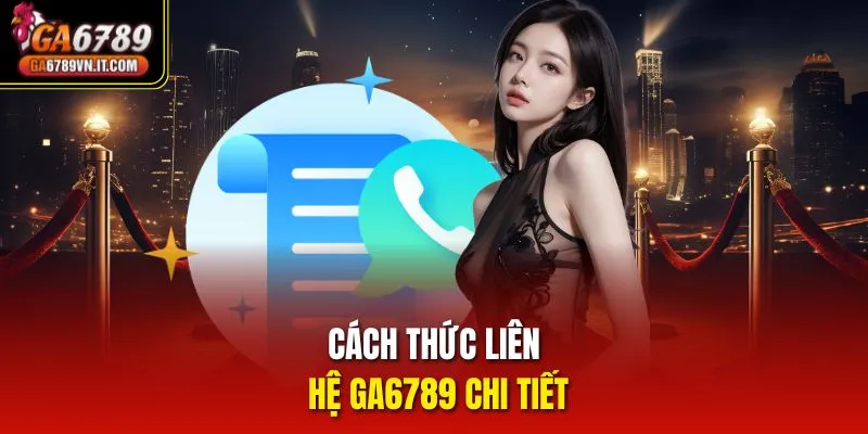 Cách thức liên hệ ga6789 chi tiết