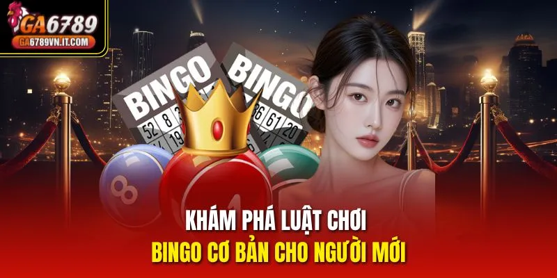 Khám phá luật chơi Bingo cơ bản cho người mới