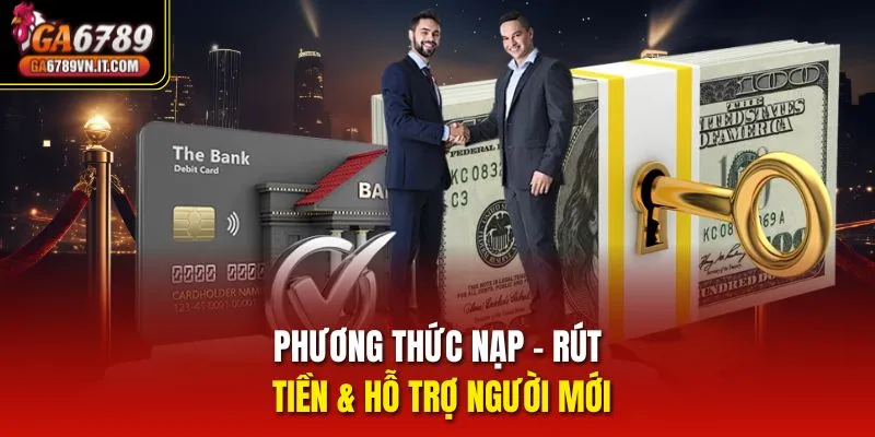 Phương thức nạp – Rút tiền & hỗ trợ người mới